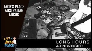 John Barrister - LONG HOURS live at Jack's Place Australian Music