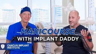 Cancun Implant Institute: MAXICOURSE with IMPLANT DADDY