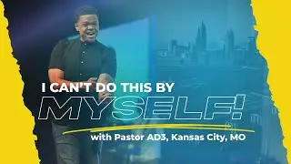 Pastor AD3 | I Can’t Do This By Myself | The Word Church