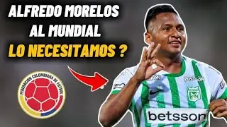 ALFREDO MORELOS debe ser CONVOCADO a la SELECCI&Oacute;N COLOMBIA 