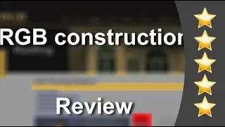 Review Testimonial RGB Construction Terrific Five Star Review