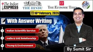 16 February, 2026 Editorial Discussion, Indian Scientific Service, India UAE, Trump environment