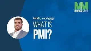 What is PMI? | Total Mortgage Minute
