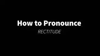 How to Pronounce RECTITUDE #integrity