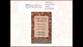 University of Winchester: Death, Religion, and Culture with Gregory Shushan