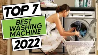 Top 7 Best Washing Machines In 2022