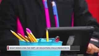 What dissolving the U.S. Department of Education could mean for South Carolina schools