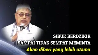 1013 SIBUK BERDZIKIR SAMPAI TIDAK SEMPAT MEMINTA Akan diberi  yang lebih utama. 
