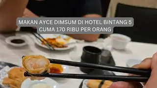 MAKAN AYCE DIMSUM DI HOTEL BINTANG 5 CUMA 170RIBU!