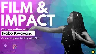 FILM & IMPACT l Co-creating reality and healing with film with Iyabo Kwayana