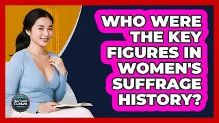 Who Were The Key Figures In Women's Suffrage History? - Second Chance Journey