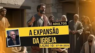 A Expans&atilde;o da Igreja - Li&ccedil;&atilde;o 10 EBD 3&ordm; Tri 2025