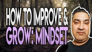 HOW TO IMPROVE AND GROW: MINDSET IS EVERYTHING