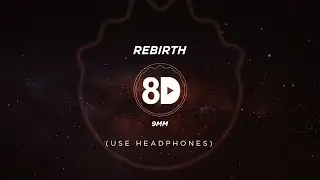 9MM - Rebirth (8D Audio)
