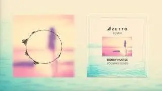 Bobby Hustle - Looking Glass (Azetto Remix)