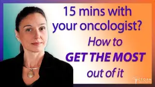 How to get the *most* out of your 15 mins with your oncologist?