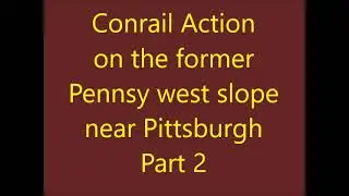 Action on the Conrail (ex PRR) west slope 2 near Pittsburgh Part 2