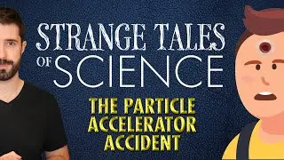 Strange Tales of Science - The Particle Accelerator Accident