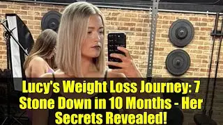 Lucy's Weight Loss Journey: 7 Stone Down in 10 Months - Her Secrets Revealed!