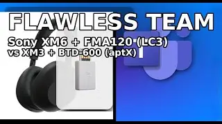 Sony WH-1000XM6 & Microsoft Teams: LC3 + FMA120 vs XM3 + aptX (BTD-600) Codecs for Windows explained