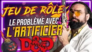 Le PROBL&Egrave;ME avec L'ARTIFICIER en JEU de R&Ocirc;LE (DnD ou autre)