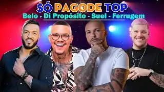 Top Pagode 2023 | Belo, Di Prop&oacute;sito, Suel, Ferrugem Mix 2023 | So As Melhores Pagode