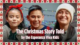 The Christmas Story Told by the Esperanza Viva Kids