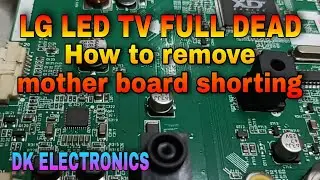 LG LED TV FULL DEAD | How to remove mother board shorting | DK ELECTRONICS