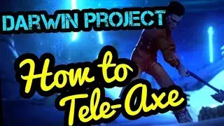 Darwin Project - How to Tele-Axe