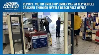 Report: Victim ended up under car after vehicle crashed through Myrtle Beach post office