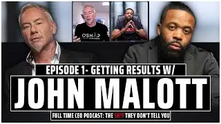 Getting Results With John Malott - Full Time CEO Podcast EP. 1