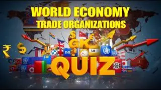 World Economy & Trade Organizations GK Quiz
