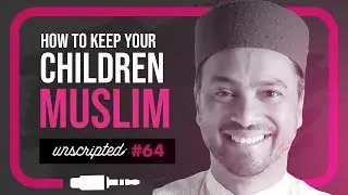 How to keep your children Muslim | Ajmal Masroor | Unscripted #64