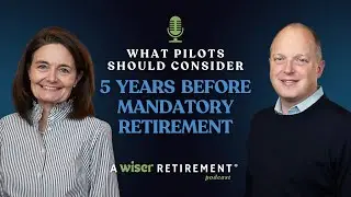 What Pilots and Others Should Consider 5 Years Before Mandatory Retirement