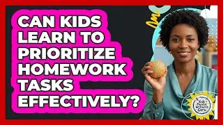 Can Kids Learn to Prioritize Homework Tasks Effectively?