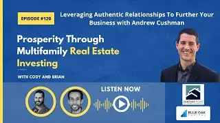 Leveraging Authentic Relationships To Further Your Business with Andrew Cushman