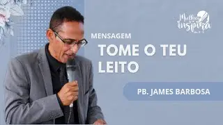 TOME O TEU LEITO | Pb. James Barbosa 