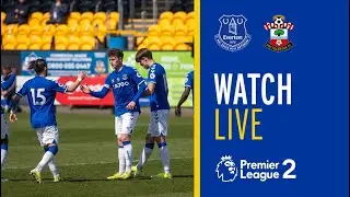 LIVE: EVERTON U23 V SOUTHAMPTON | PREMIER LEAGUE 2