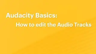 Audacity Basics 6: How to edit the Audio Tracks