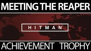 Meeting The Reaper Achievement / Meeting The Reaper Trophy - Hitman on PS4/XBOX ONE