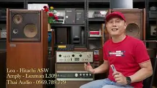 Đẳng cấp đồ cổ: Luxman L309 & Hitachi ASW – Đẹp phần nhìn, đỉnh phần nghe. Thai Audio 0969789779