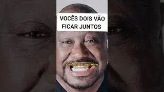 VOCÊS DOIS VÃO FICAR JUNTOS