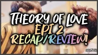 Theory of Love | Episode 2 Recap/Review! | PlentyofBL