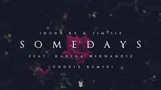 Jhony Rx & Sim Six Feat. Karina Hernandez - Somedays (Ondrix Remix)