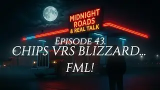 POTATO CHIPS IN A 1500 MILE BLIZZARD? WHAT REALLY HAPPENS! | Midnight Roads & Real Talk (Episode43)