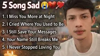 5 Sad Songs Lyrics 😭 | Missing You & Heartbreak Music