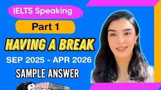 ✨ IELTS Speaking Part 1: Having a Break ☕️  (September 2025 – April 2026)