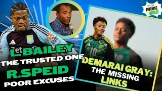 LEON BAILEY THE TRUSTED ONE | DEMARAI GRAY MISSING LINKS