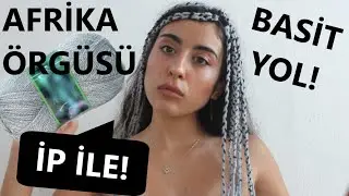 BASİT YOLLA AFRİKA ÖRGÜSÜ ÖRÜN! AFRİKA ÖRGÜSÜ EN KOLAY VE HIZLI NASIL ÖRÜLÜR? 2 FARKLI YÖNTEM
