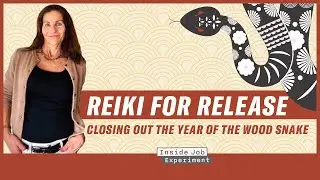 Reiki For Release | Closing Out The Year of the Wood Snake